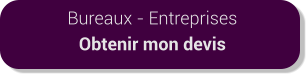 Bureaux - Entreprises Obtenir mon devis