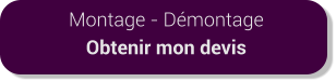 Montage - Démontage Obtenir mon devis