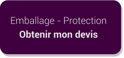 Emballage - Protection Obtenir mon devis